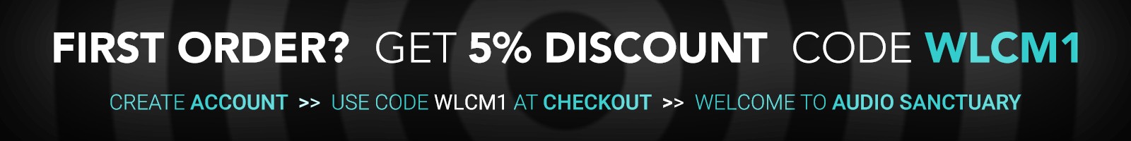 New customer? Get 5% discount on your first order! | Audio Sanctuary.
