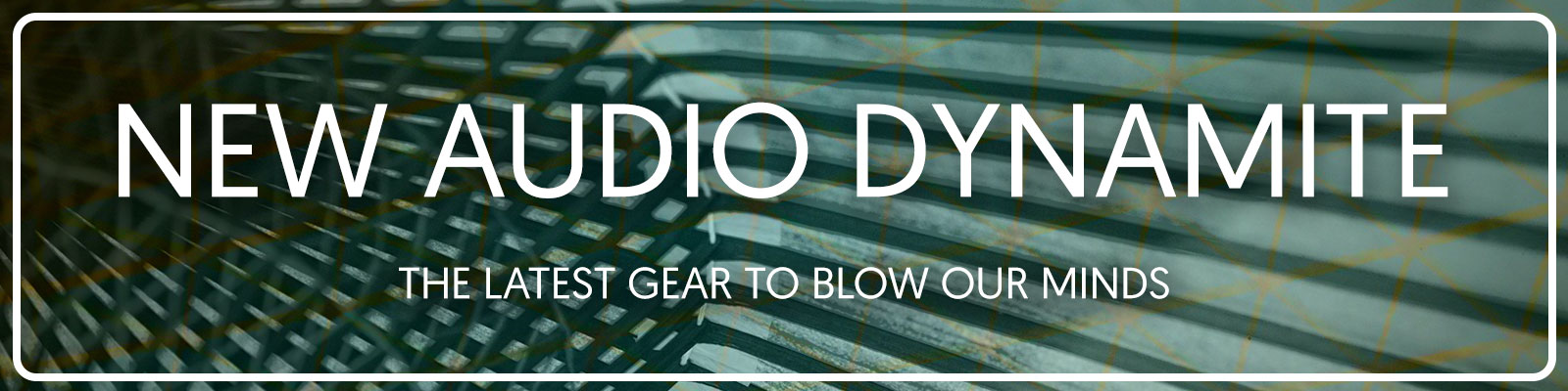 New Audio Dynamite | Get the latest gear at Audio Sanctuary